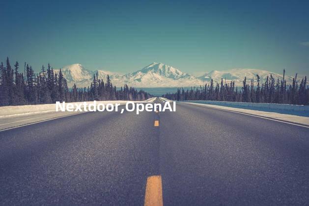 OpenAI聘请Nextdoor前CEO担任CFO